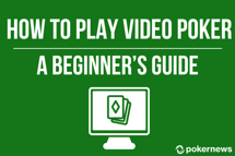 A Beginner's Guide to Video Poker